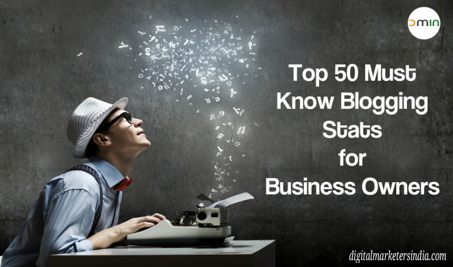 Top 50 Blogging stats for business owners - Digital Marketers India