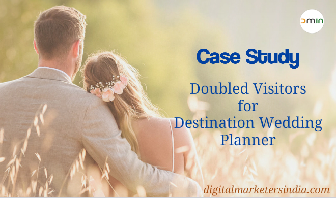 Case study - Blogging for Destination wedding planner - Digital Marketers India